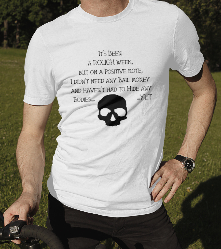 It's Been A Rough Week Positive Note No Bail Money Needed Skull Humor T-Shirt