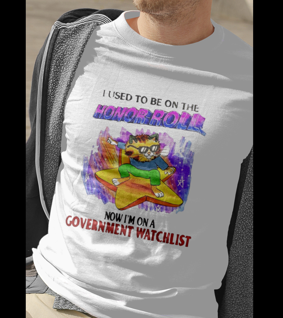 I Used To Be On The Honor Roll Cat On Star Now I'm On A Government List T-Shirt