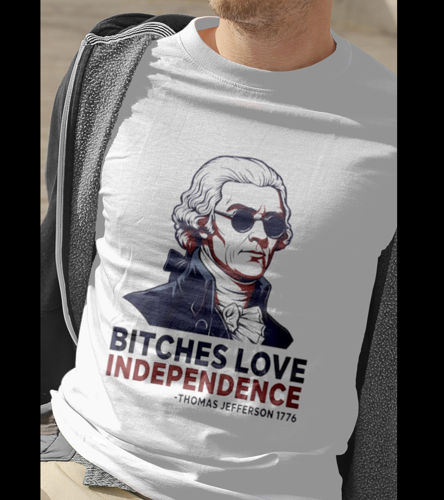 Thomas Jefferson 1776 Bitches Love Independence Sunglasses Founding Father T-Shirt