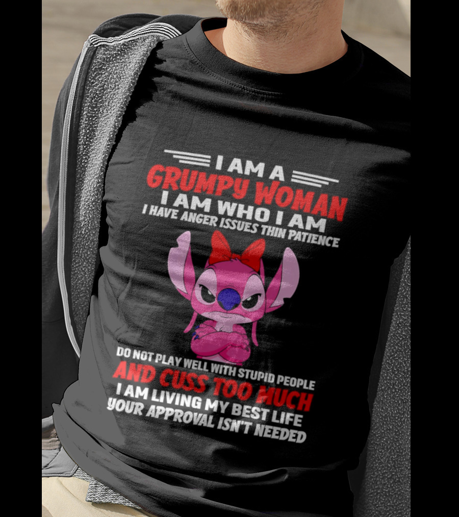 I Am A Grumpy Woman Angel Stitch Disney I Have Anger Issues Than Patience Cuss Too Much Living My Best Life Your Approval Isn't Needed T-Shirt