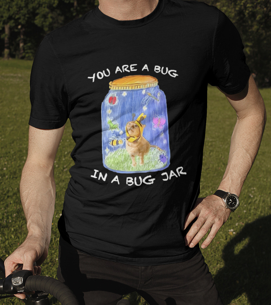 Gumbus You Are A Bug In A Bug Jar Cat In Bee Costume In Bug Jar T-Shirt