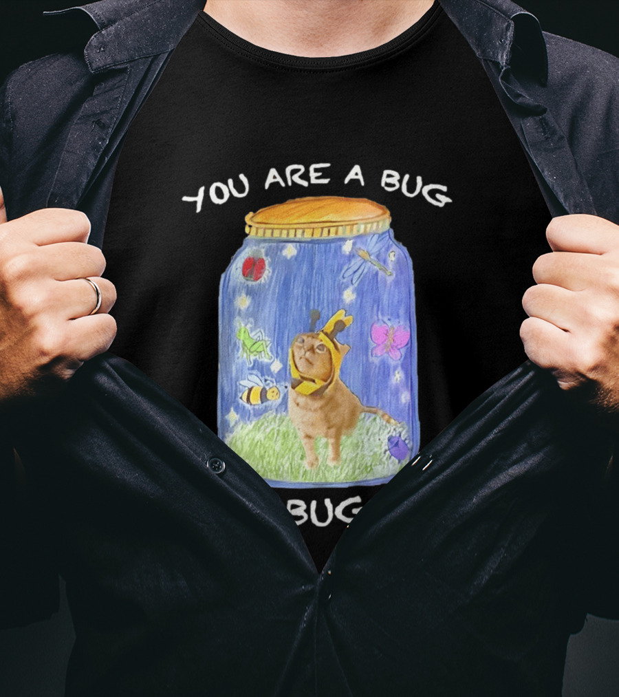 Gumbus You Are A Bug In A Bug Jar Cat In Bee Costume In Bug Jar T-Shirt