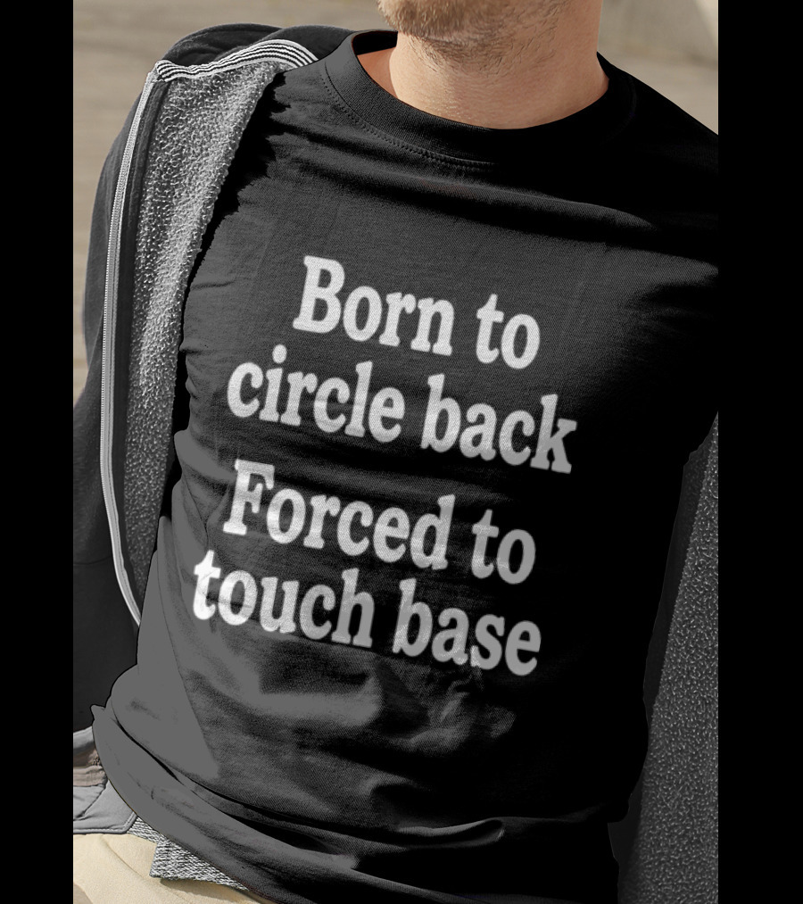 Born To Circle Back Forced To Touch Base Embroidered T-Shirt