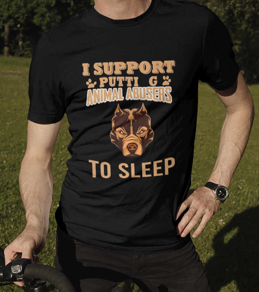 Pitbull Dog Support Putting Animal Abusers To Sleep T-Shirt