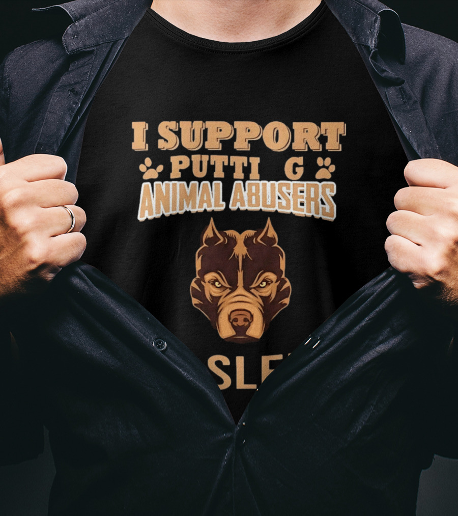 Pitbull Dog Support Putting Animal Abusers To Sleep T-Shirt