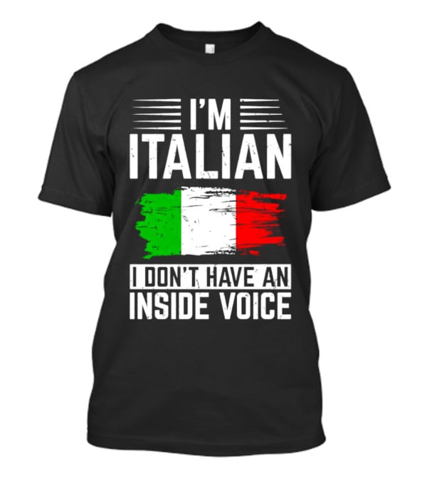I'm Italian I Don't Have An Inside Voice Flag T-Shirt