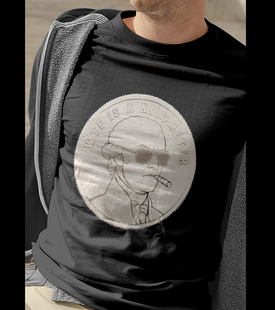 WTF Is A Kilometer Founding Father Smoking Sunglasses Coin T-Shirt