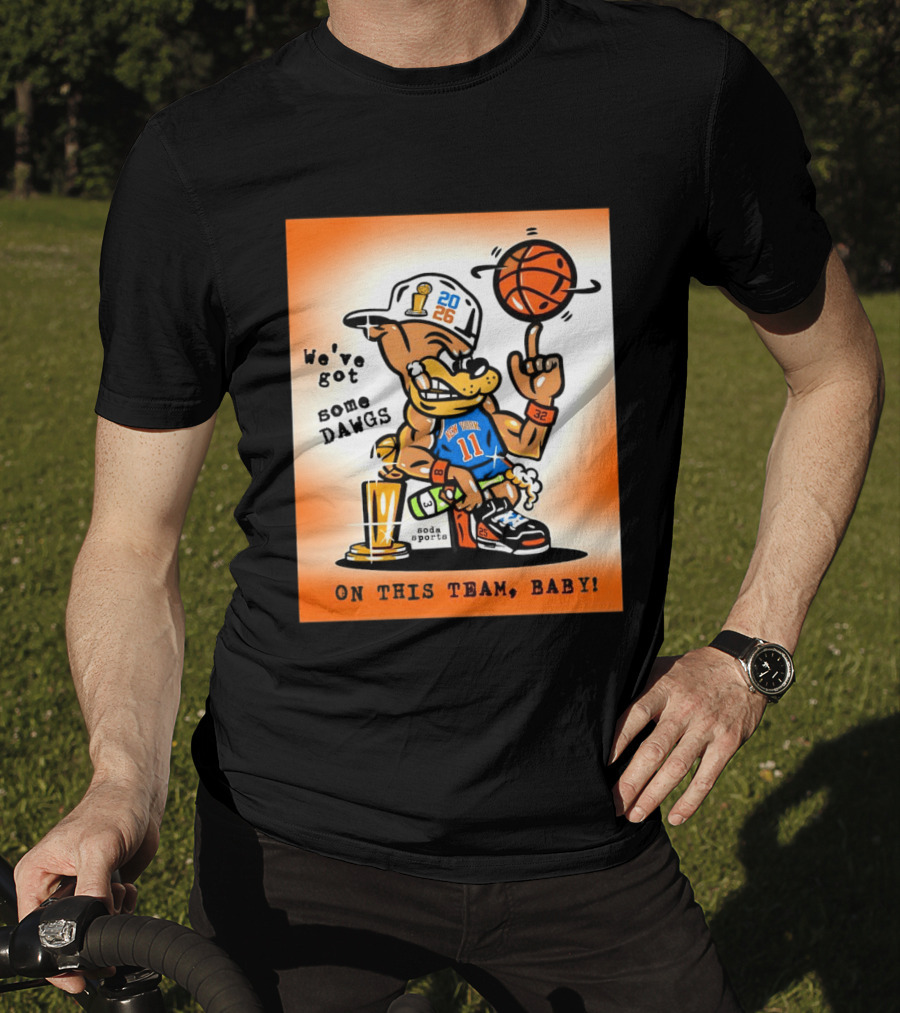 New York Knicks Basketball Dog We've Got Some Dawgs On The Team Bab T-Shirt