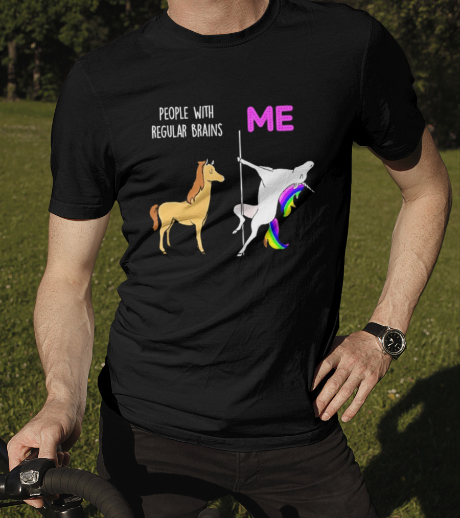 People With Regular Brains Unicorn Carousel And Me Rainbow Mane T-Shirt