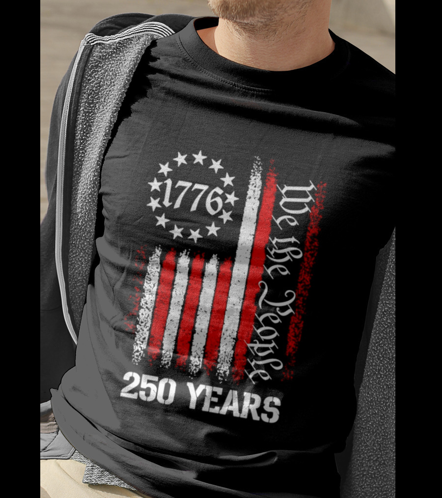 We The People 1776 American Flag 250 Years Anniversary Celebration T-Shirt