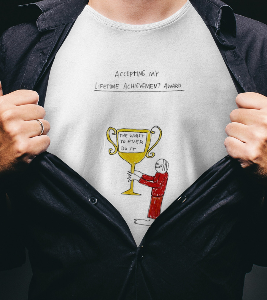 Accepting My Lifetime Achievement Award The Worst To Ever Do It T-Shirt