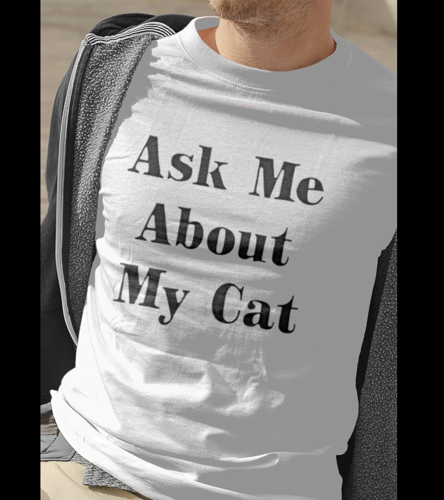 Ask Me About My Cat Funny Cat Lovers Conversation Starter T-Shirt