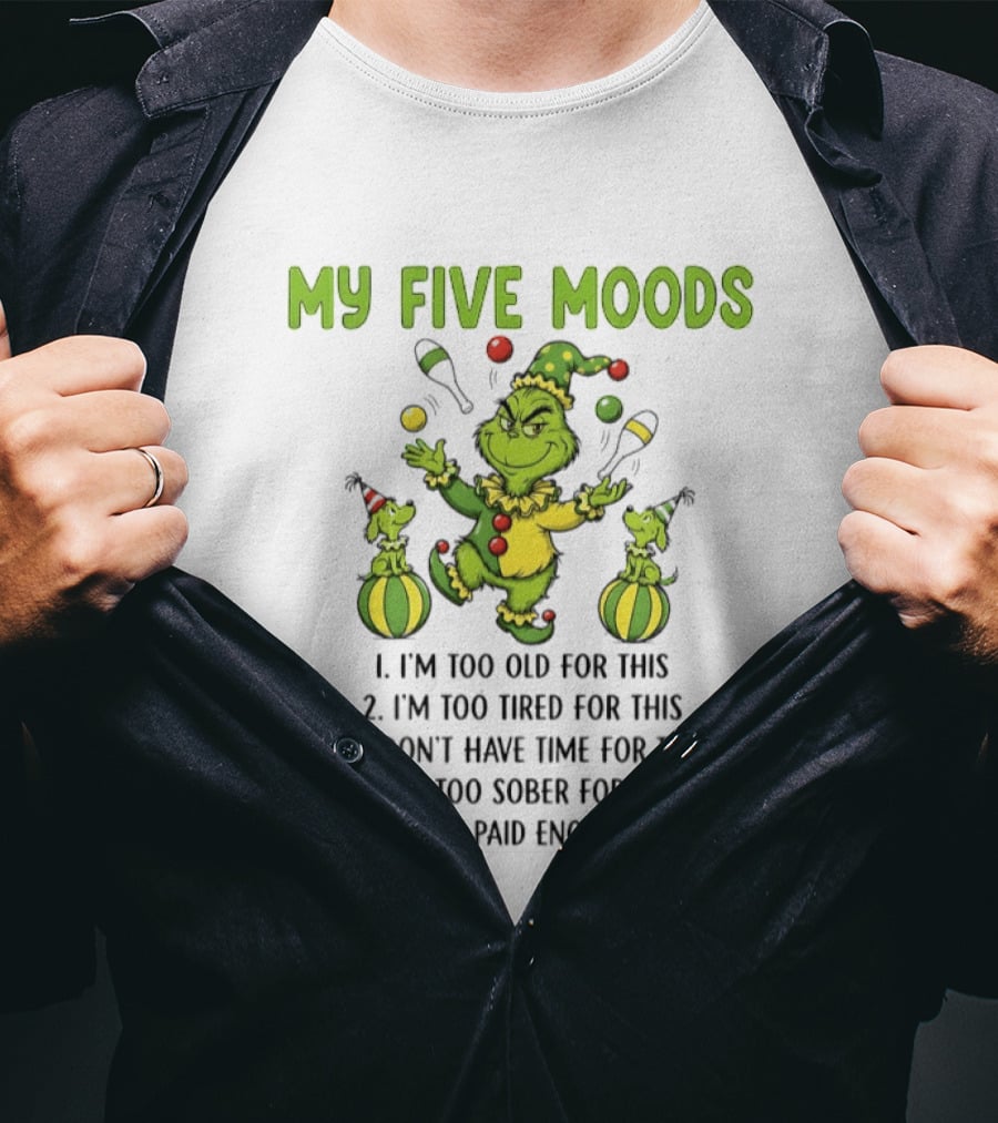 Grinch My Five Moods Too Old Tired Don't Have Time Sober Don't Get Paid Enough T-Shirt