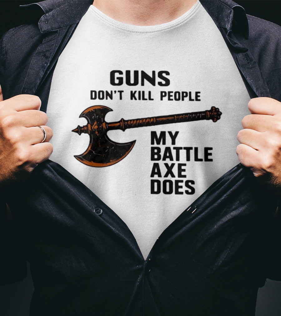 Guns Don't Kill People My Battle Axe Does Classic Axe Culture T-Shirt