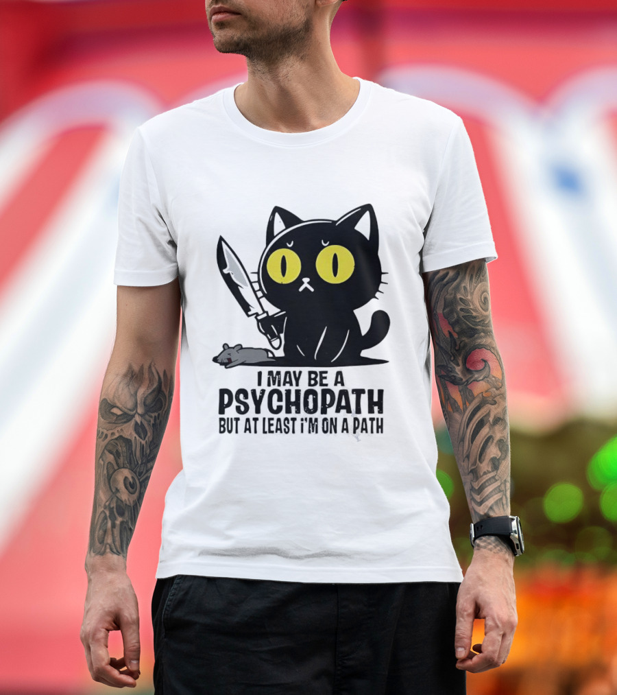 I May Be A Psychopath Black Cat Knife Mouse Path T-Shirt
