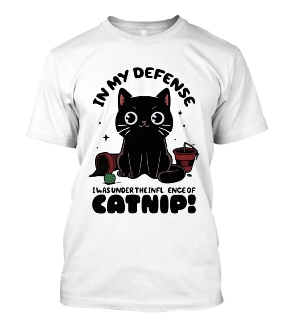 In My Defense Black Cat Under The Influence Of Catnip Pot Knocked Over T-Shirt