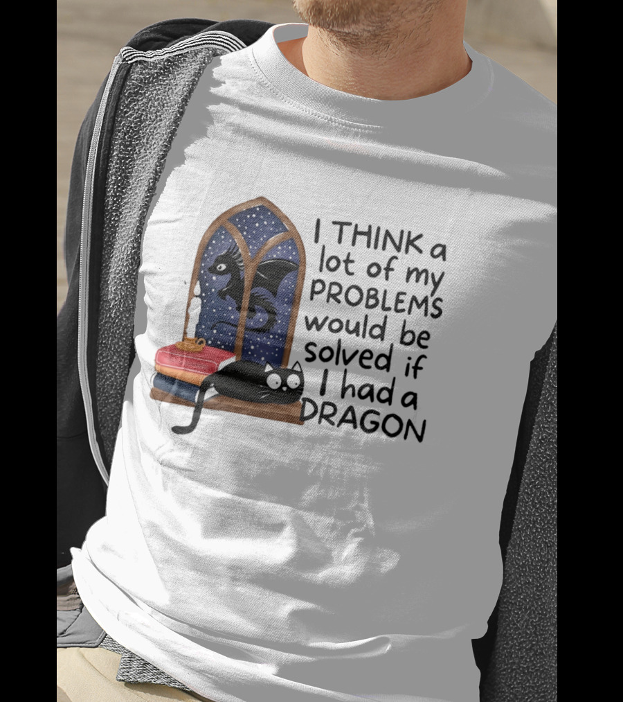 I Think A Lot Of My Problems Would Be Solved If I Had A Dragon Black Cat And Books T-Shirt