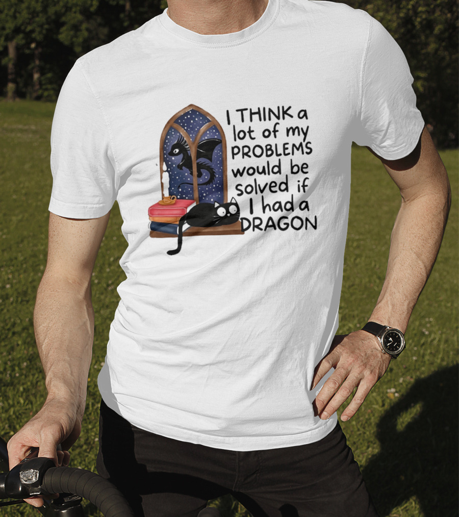 I Think A Lot Of My Problems Would Be Solved If I Had A Dragon Black Cat And Books T-Shirt