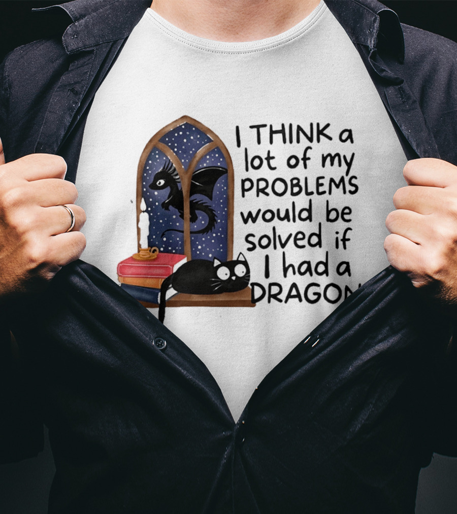 I Think A Lot Of My Problems Would Be Solved If I Had A Dragon Black Cat And Books T-Shirt