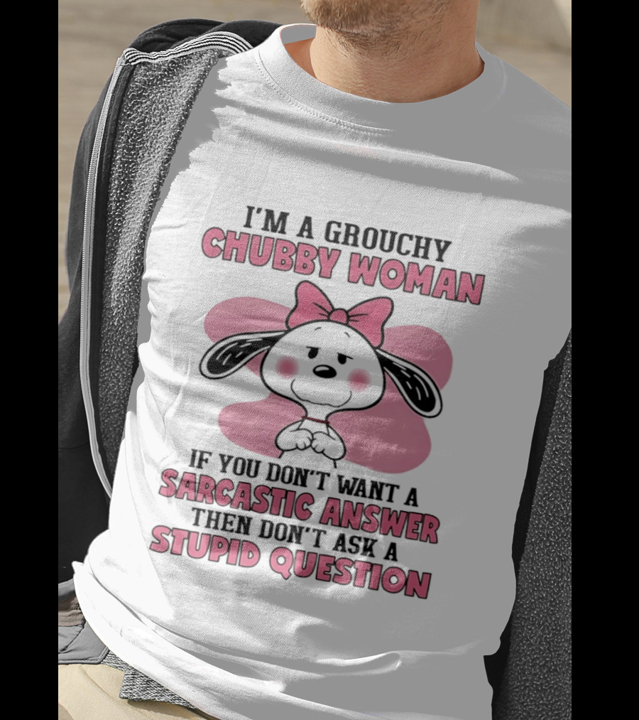 I'm A Grouchy Chubby Woman Sarcastic Answer Stupid Question Snoopy T-Shirt