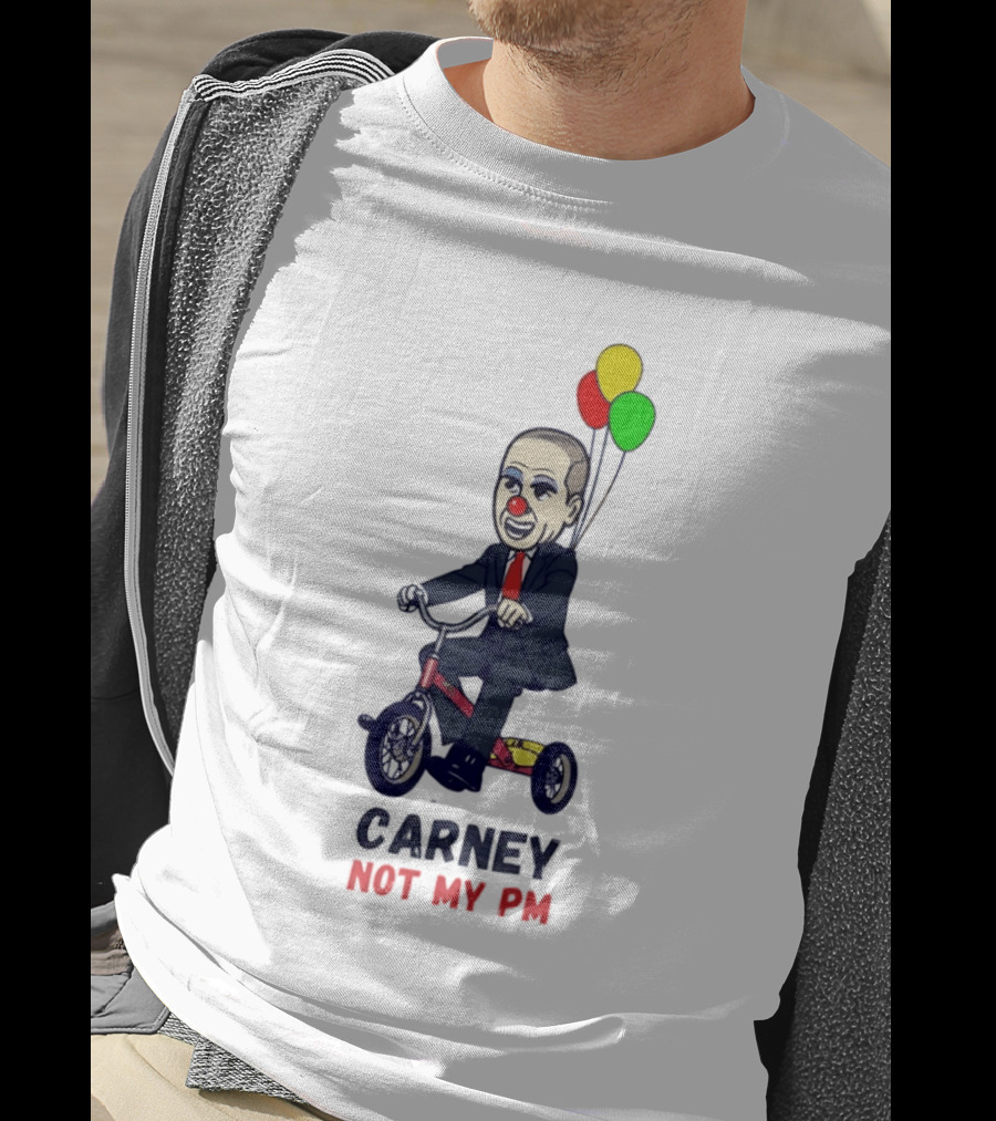 Carney Not My PM Clown Riding Tricycle With Balloons Political Satire T-Shirt