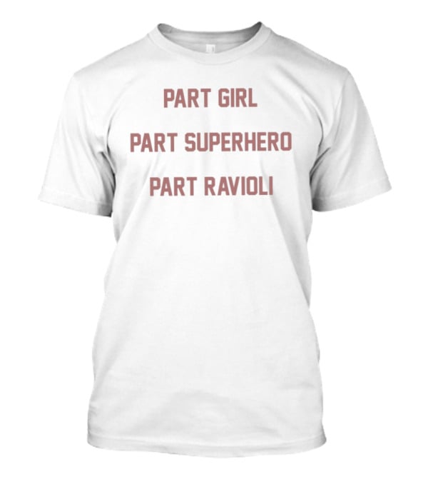 Part Girl Part Superhero Part Ravioli T-Shirt
