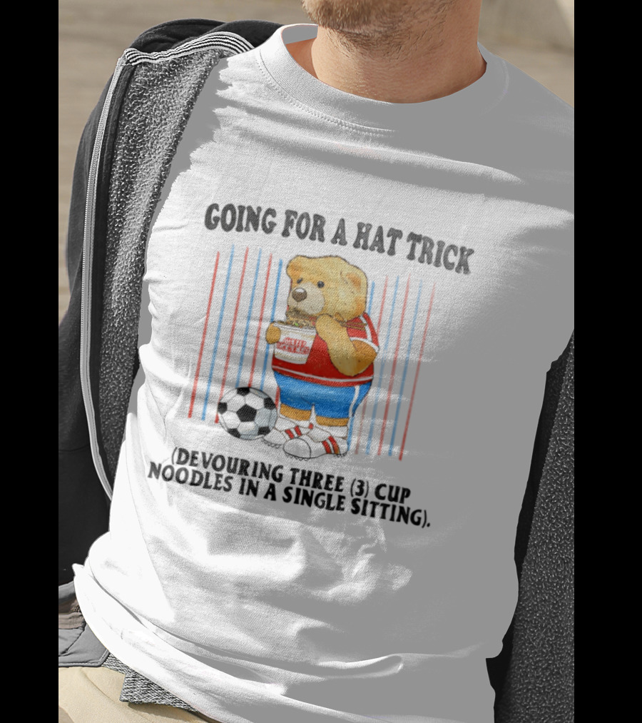 Teddy Bear Going For A Hat Trick Devouring Three Cup Noodles In A Single Sitting With Soccer Ball T-Shirt