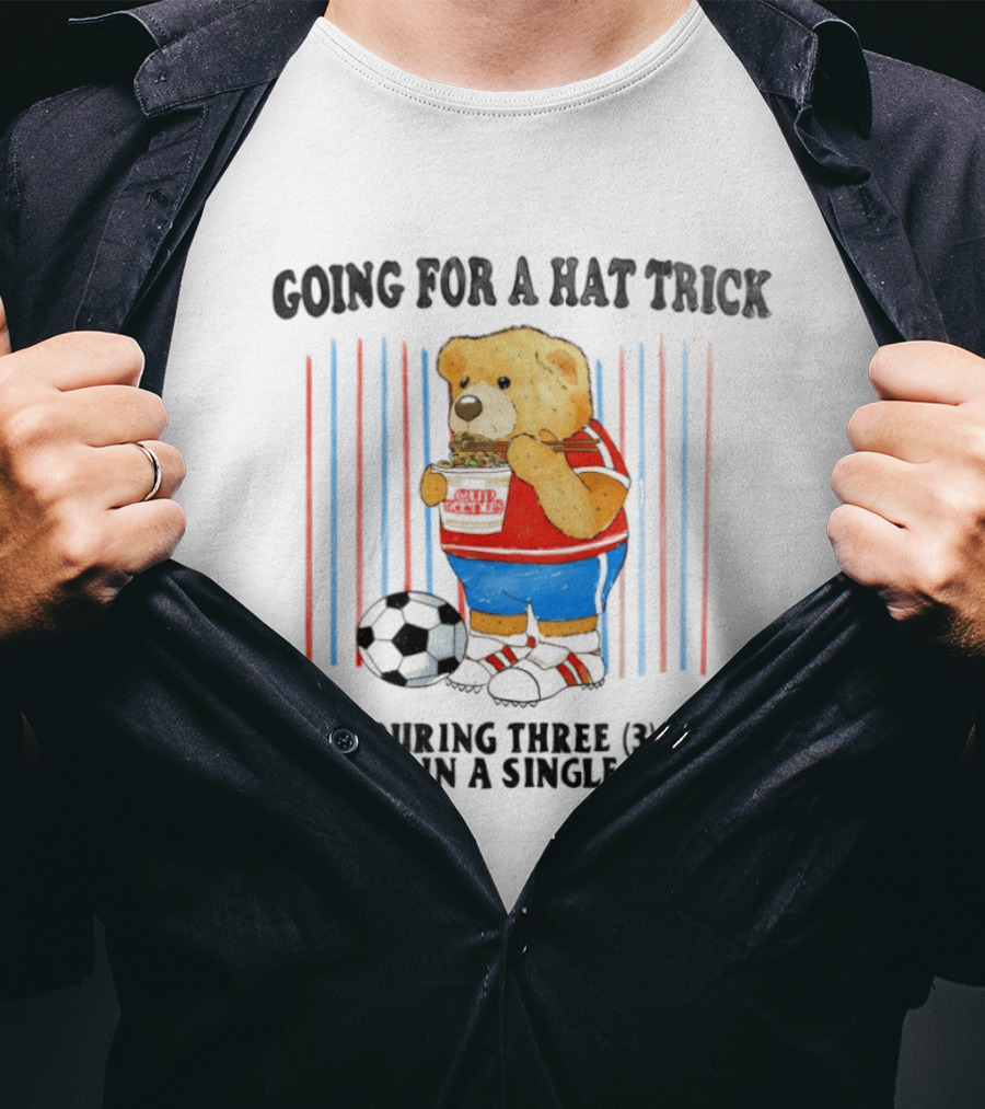 Teddy Bear Going For A Hat Trick Devouring Three Cup Noodles In A Single Sitting With Soccer Ball T-Shirt