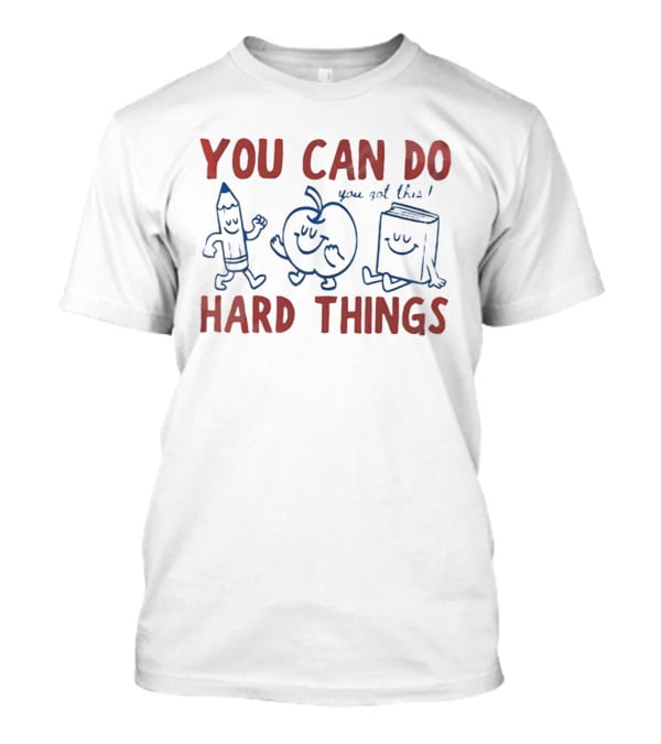 You Can Do Hard Things You Got This Pencil Apple Book Motivational Teacher T-Shirt