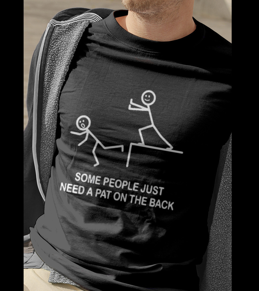 Some People Just Need A Pat On The Back Stick Figure Humor T-Shirt
