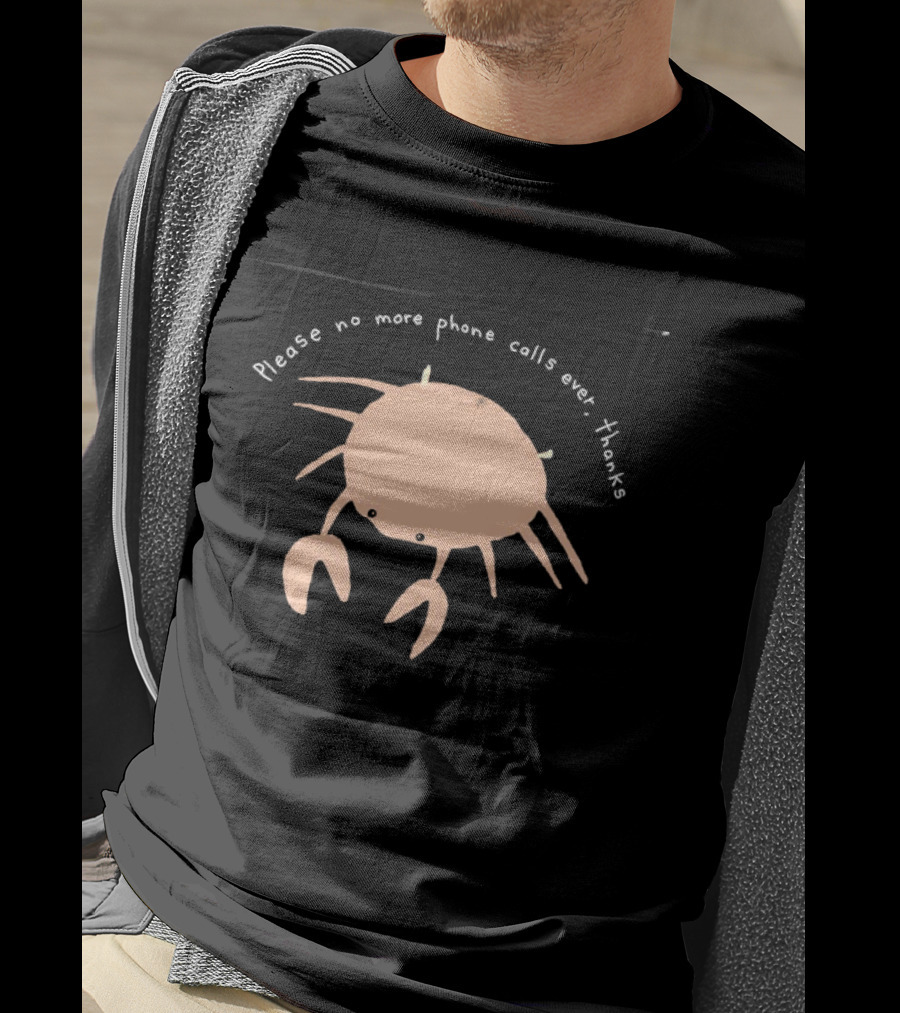 Crab Please No More Phone Calls Ever Thanks T-Shirt
