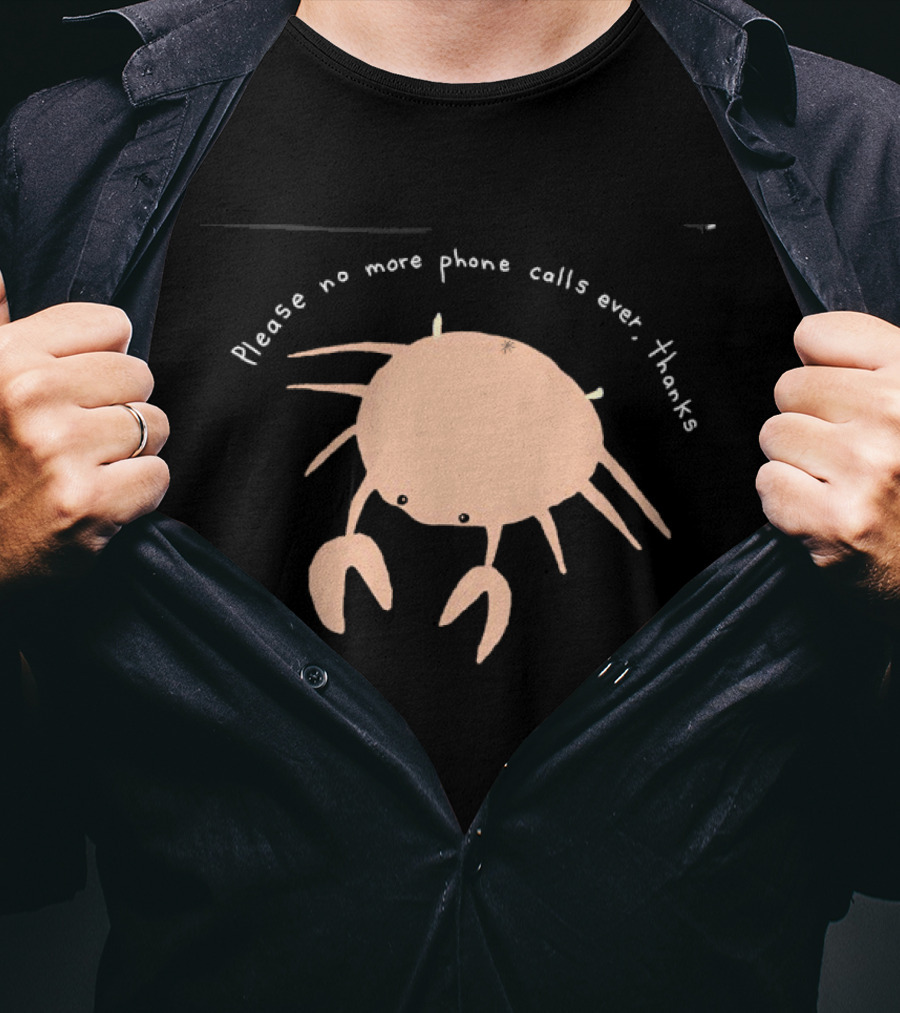 Crab Please No More Phone Calls Ever Thanks T-Shirt
