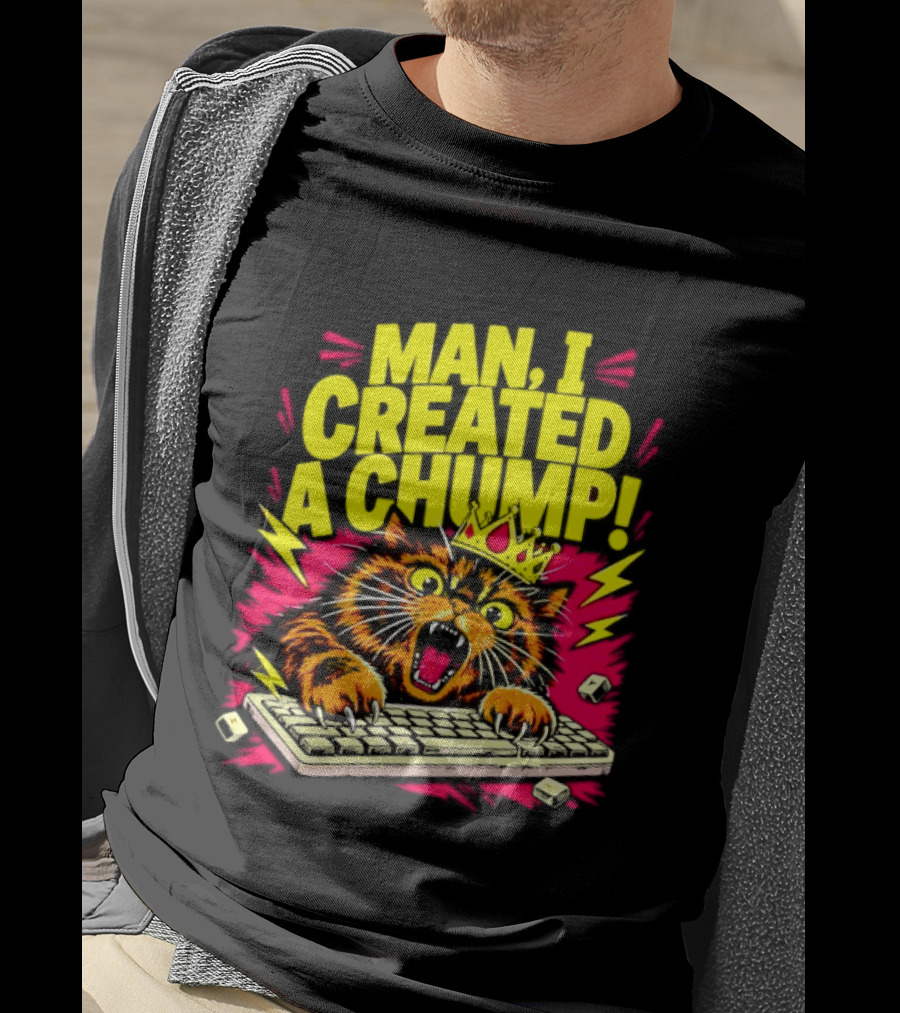 Man I Created A Chump Cat Keyboard T-Shirt
