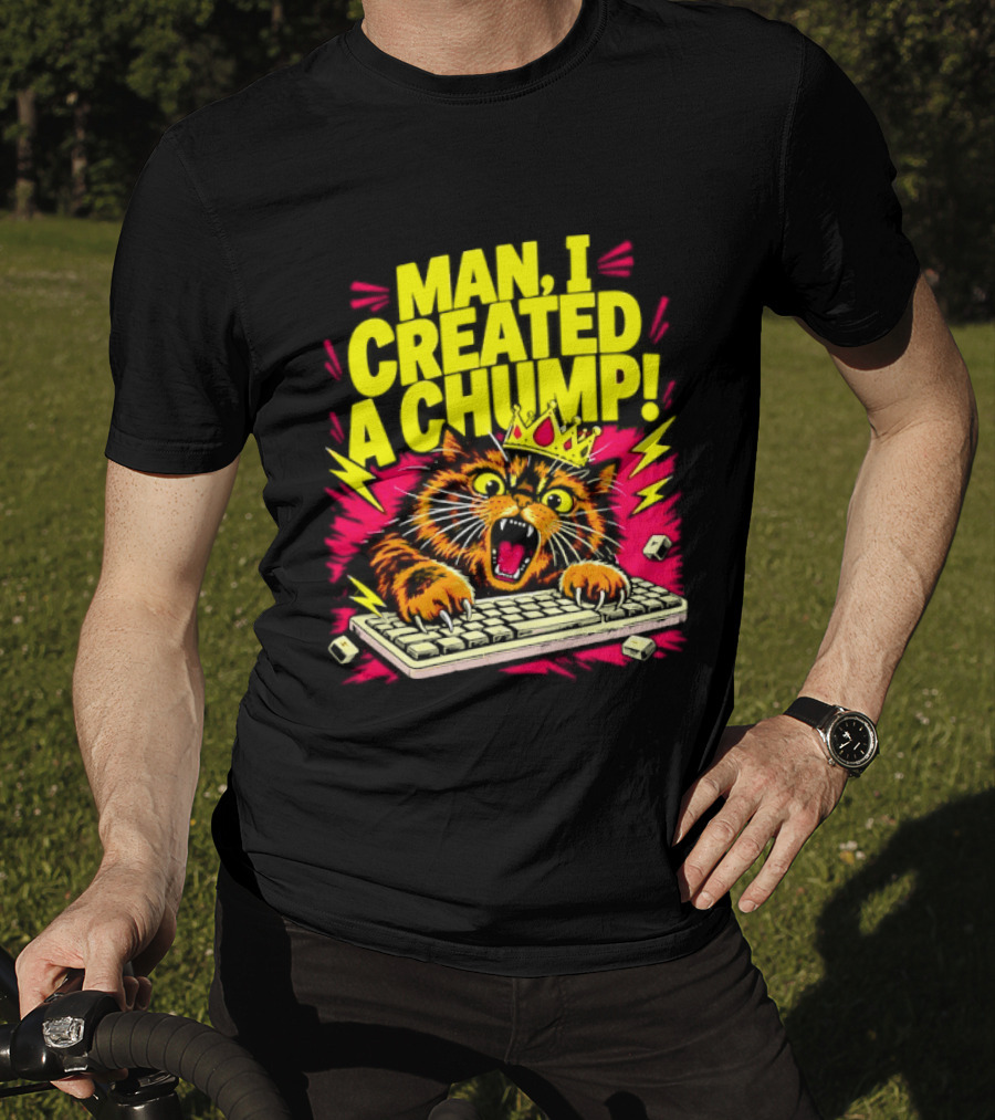Man I Created A Chump Cat Keyboard T-Shirt
