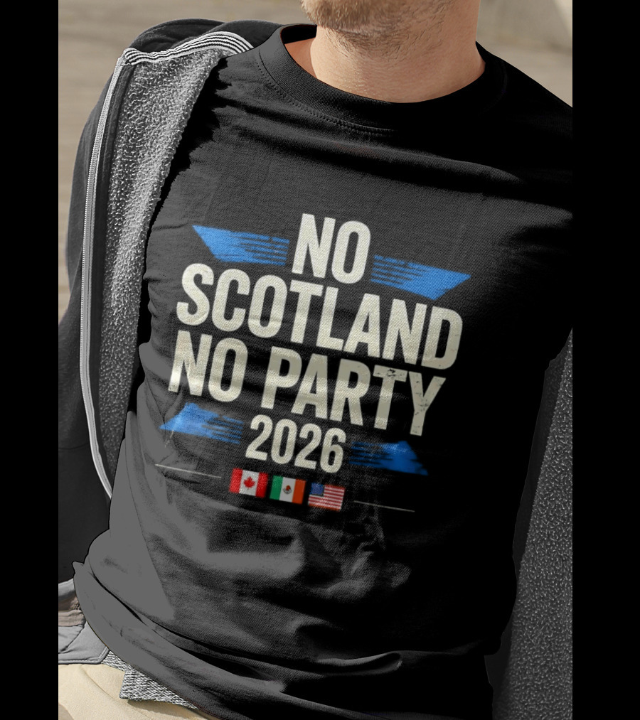 No Scotland No Party 2026 Canada Mexico America Flags Celebration T-Shirt