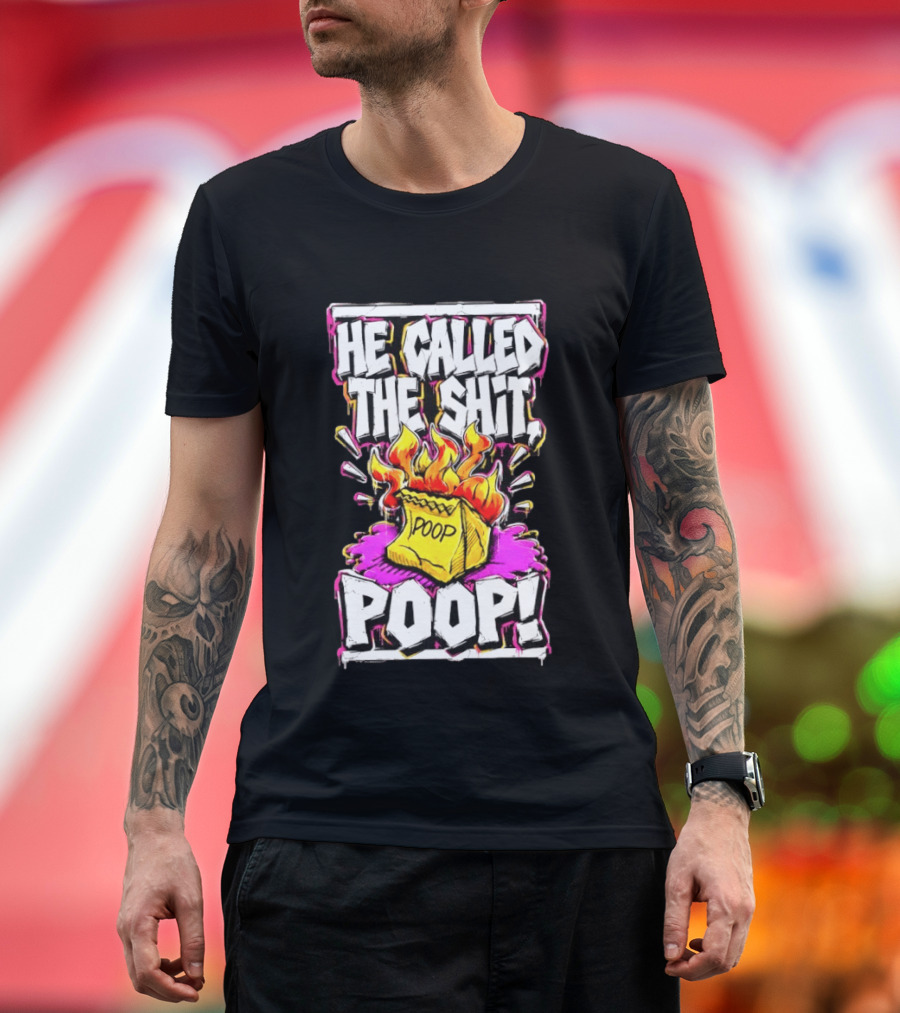 He Called The Shit POOP Flaming Bag Of Poop T-Shirt