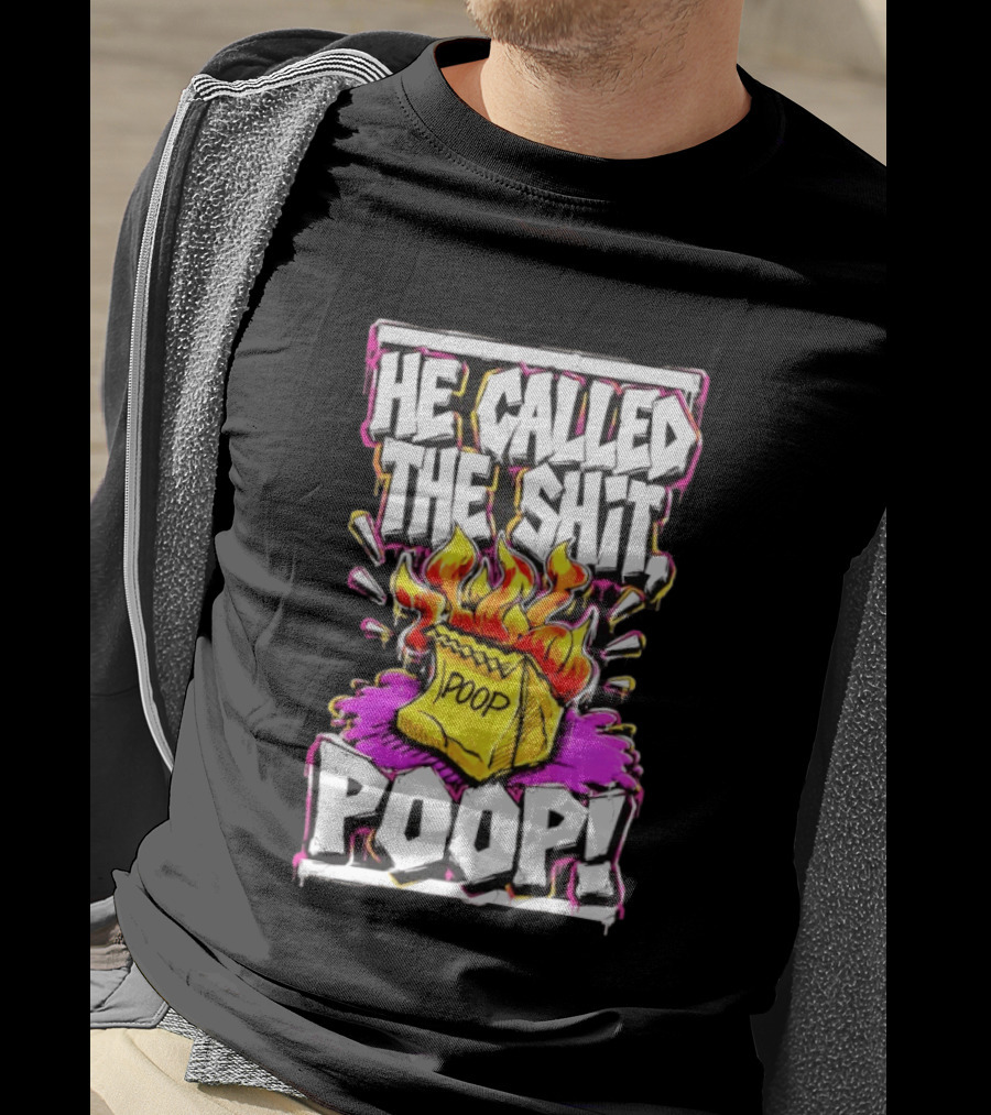 He Called The Shit POOP Flaming Bag Of Poop T-Shirt