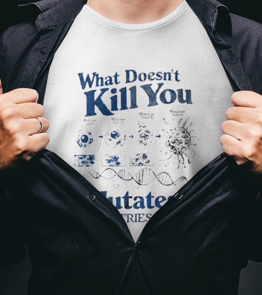 What Doesn't Kill You Mutates And Tries Again Virus Evolution DNA Science T-Shirt
