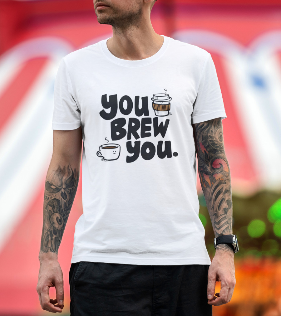 You Brew You Coffee S Cute Coffee Cups With Sleeves T-Shirt