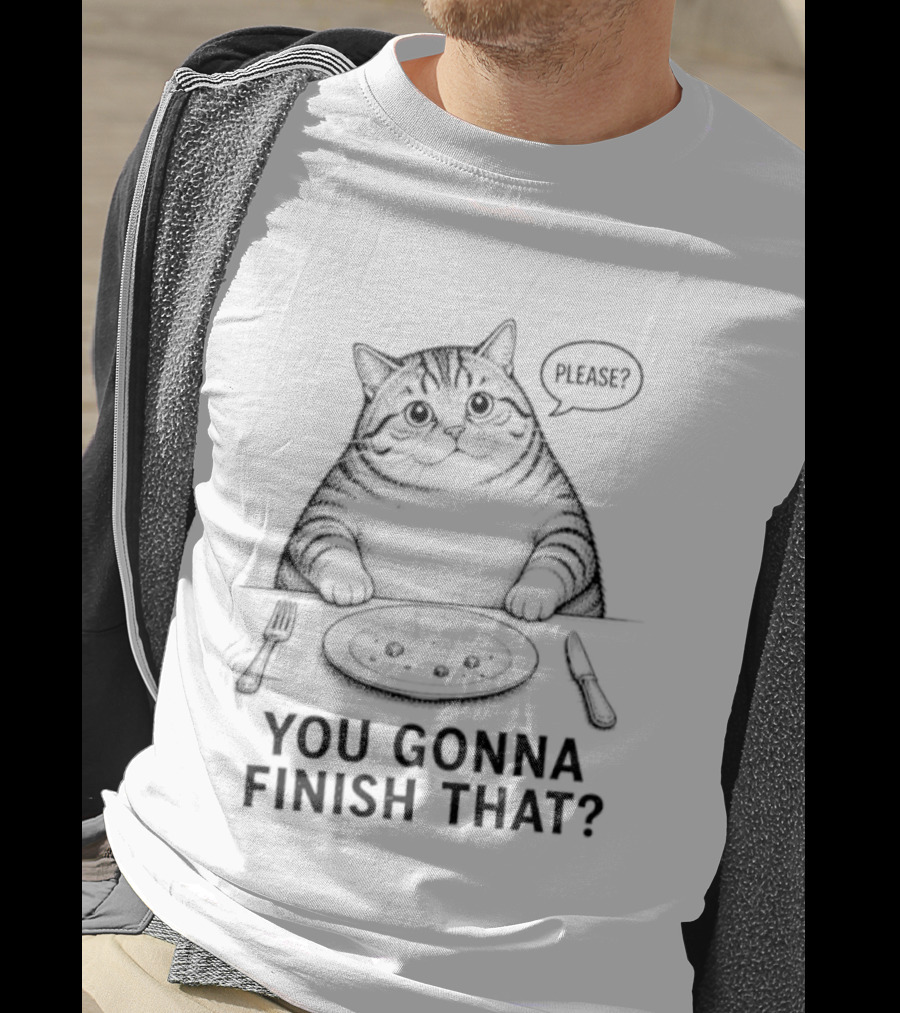 You Gonna Finish That Please Cat T-Shirt