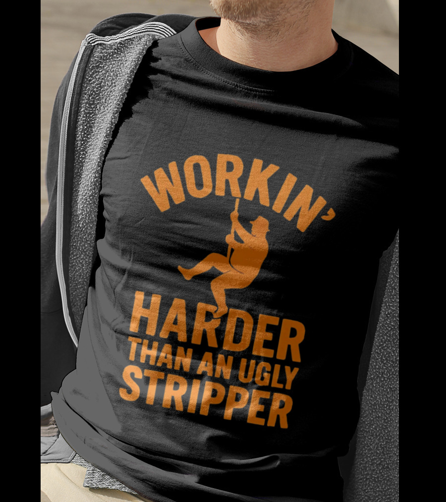 Workin' Harder Than An Ugly Stripper Retro Humorous Worker Motivation T-Shirt