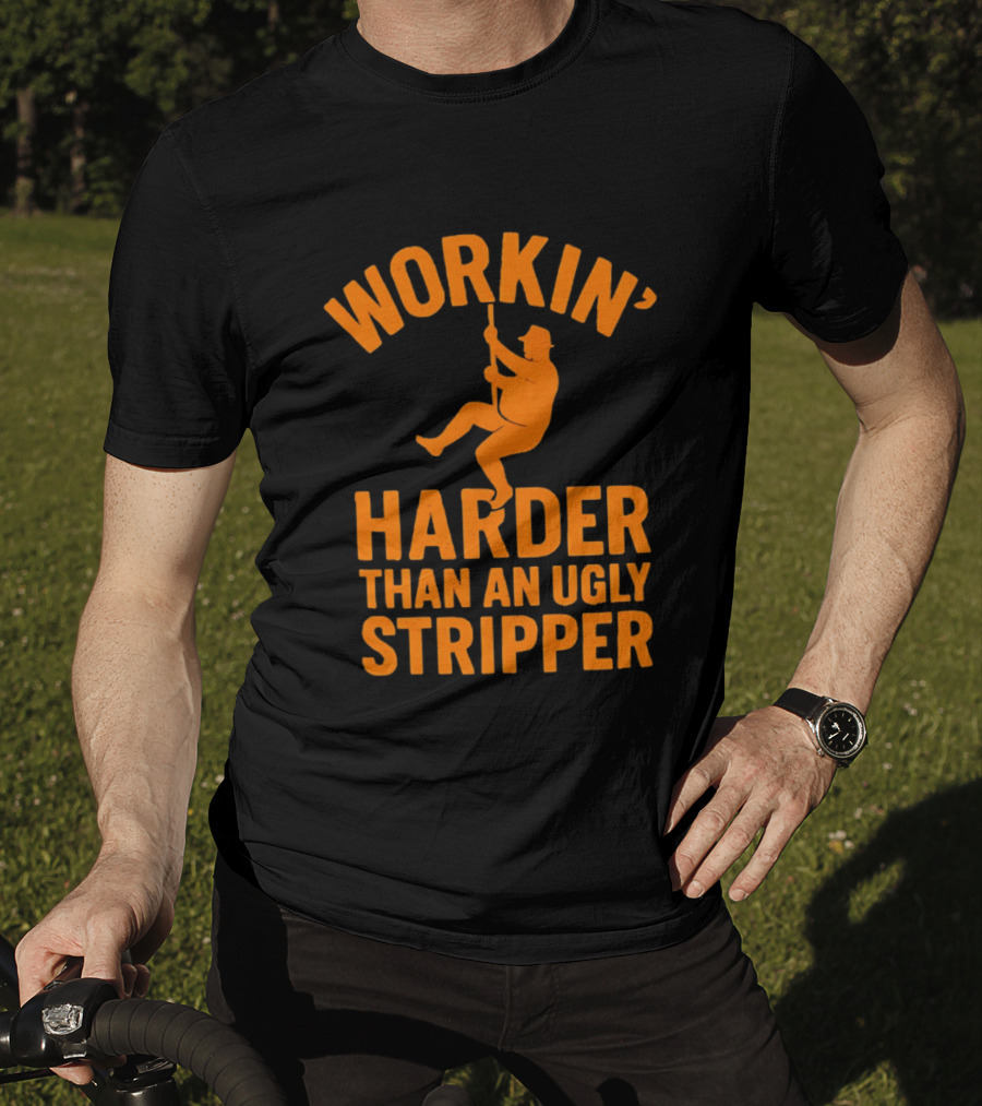 Workin' Harder Than An Ugly Stripper Retro Humorous Worker Motivation T-Shirt