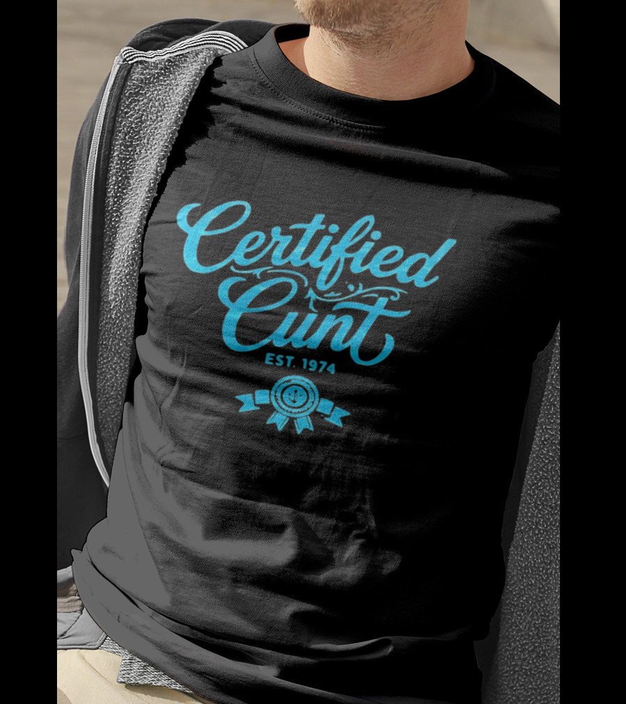 Certified Cunt Est 1974 T-Shirt