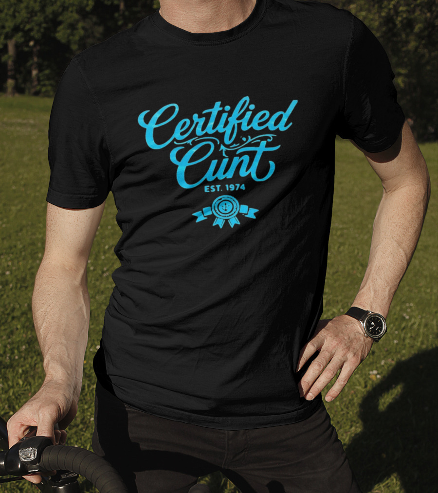 Certified Cunt Est 1974 T-Shirt