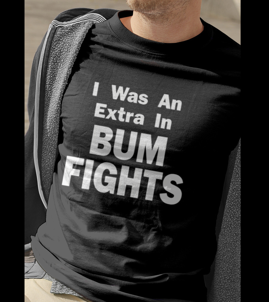 I Was An Extra In Bumfights Documentary T-Shirt