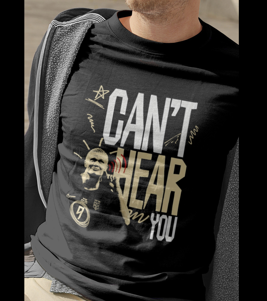 Erling Haaland Man City Can't Hear You Football Gesture T-Shirt