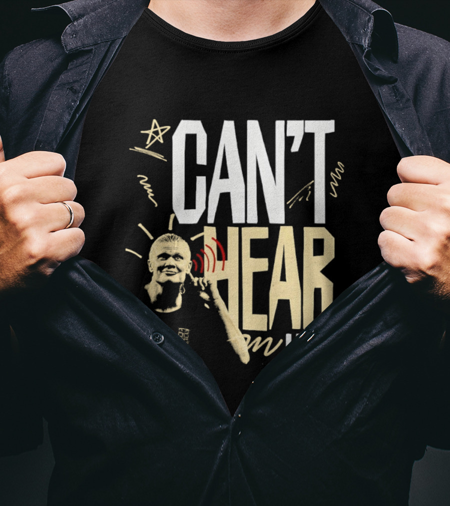 Erling Haaland Man City Can't Hear You Football Gesture T-Shirt