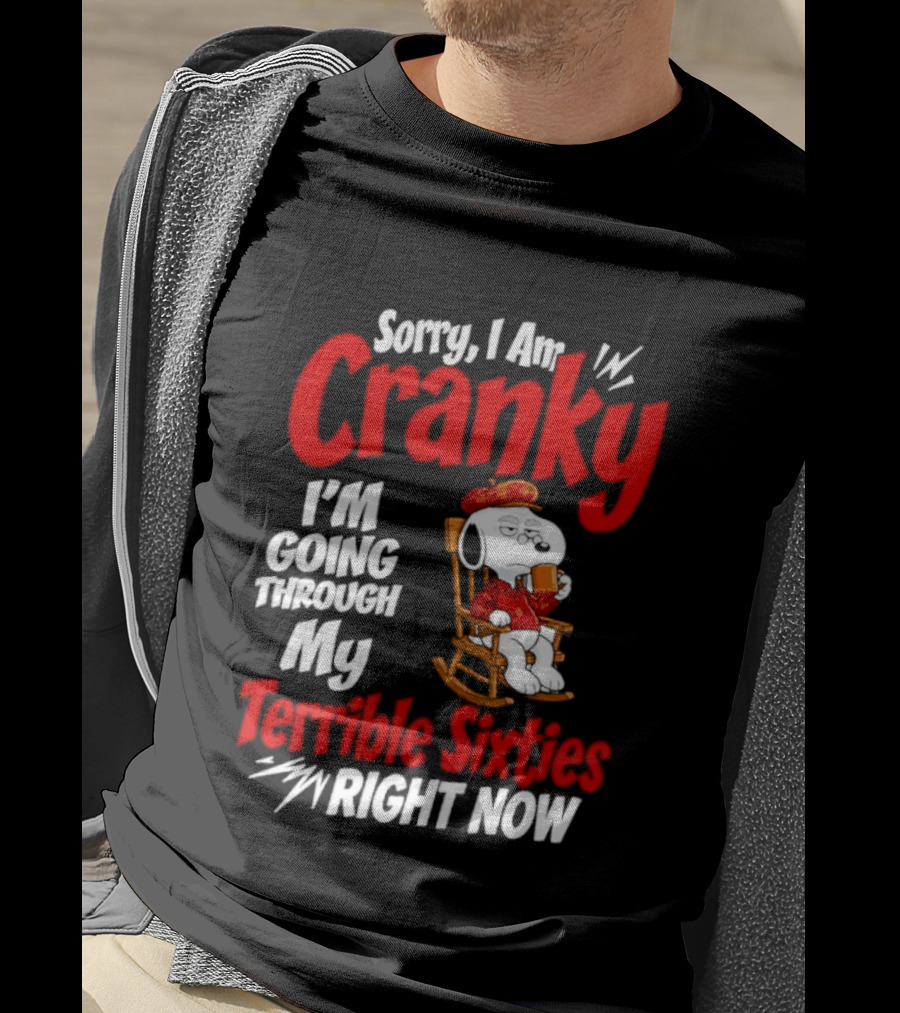 Snoopy Sorry I Am Cranky I'm Going Through My Terrible Sixties Right Now T-Shirt