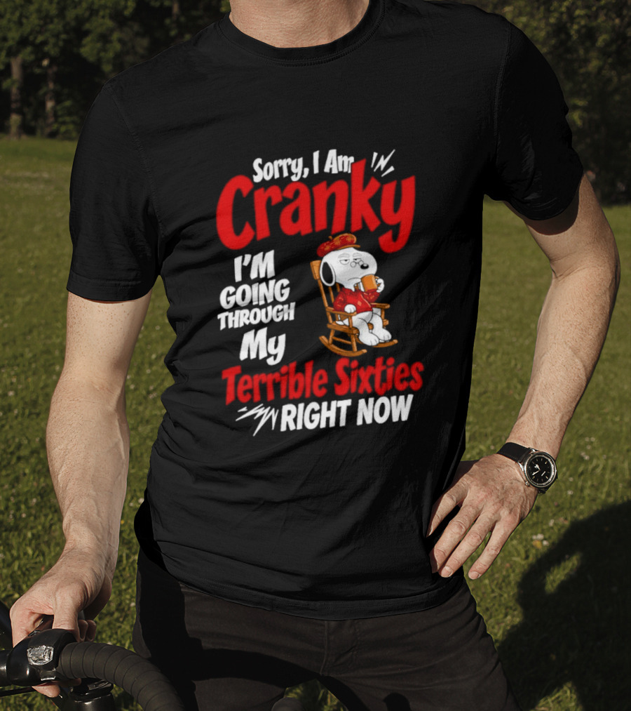 Snoopy Sorry I Am Cranky I'm Going Through My Terrible Sixties Right Now T-Shirt