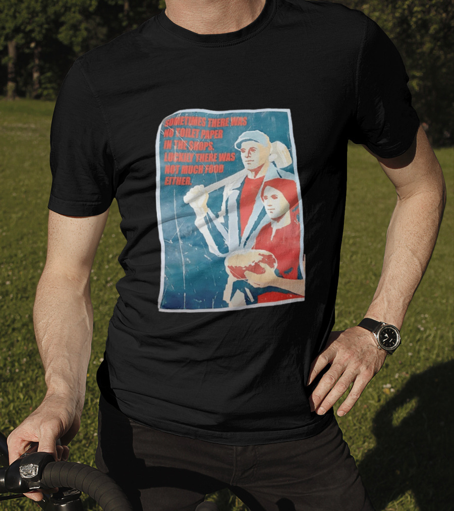 Sometimes There Was No Toilet Paper In The Shops Luckily There Was Not Much Food Either Vintage Propaganda T-Shirt
